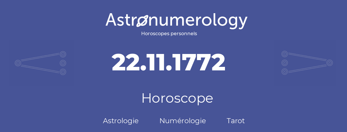 Horoscope pour anniversaire (jour de naissance): 22.11.1772 (22 Novembre 1772)