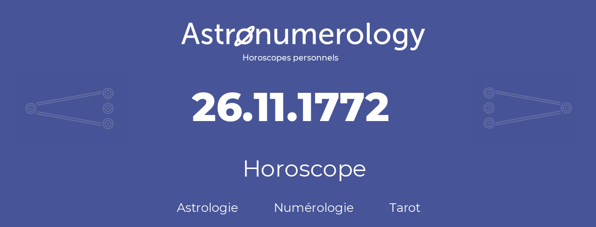 Horoscope pour anniversaire (jour de naissance): 26.11.1772 (26 Novembre 1772)