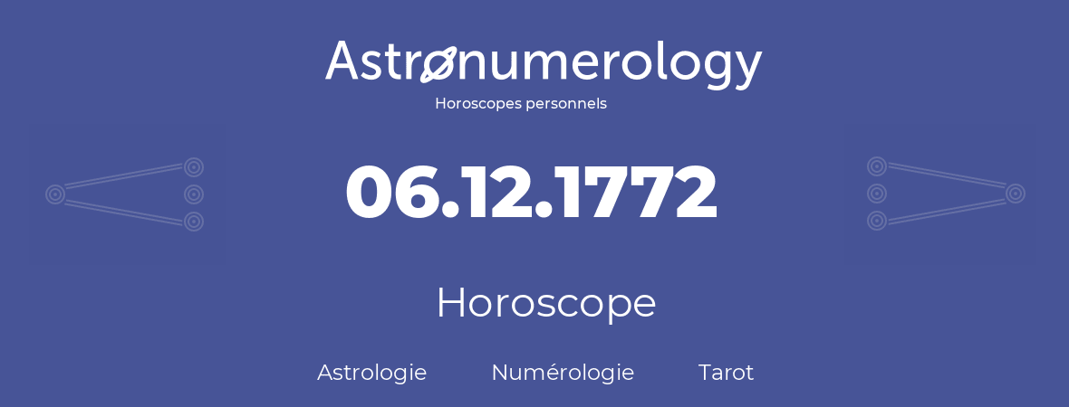 Horoscope pour anniversaire (jour de naissance): 06.12.1772 (06 Décembre 1772)
