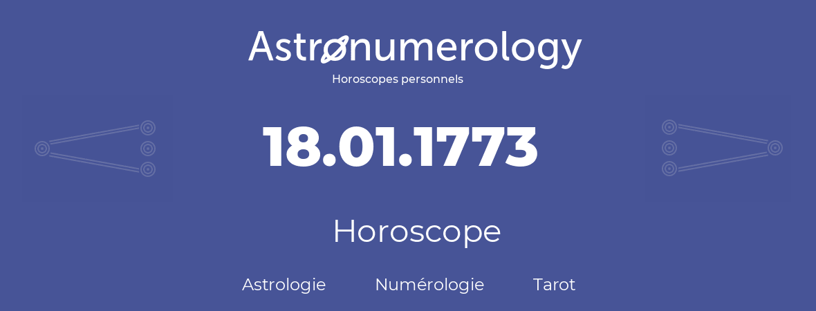 Horoscope pour anniversaire (jour de naissance): 18.01.1773 (18 Janvier 1773)