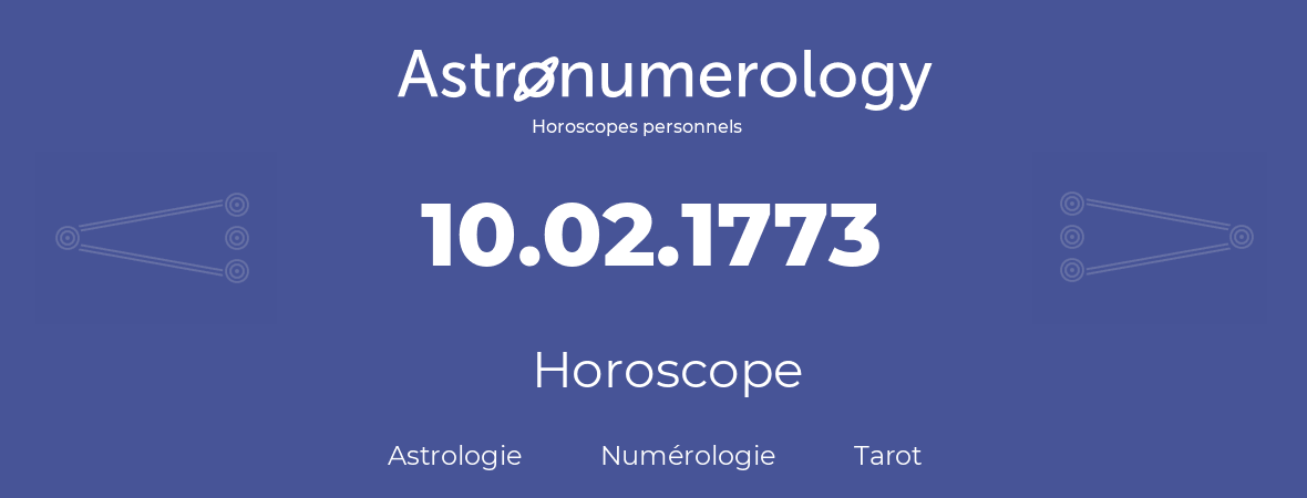 Horoscope pour anniversaire (jour de naissance): 10.02.1773 (10 Février 1773)