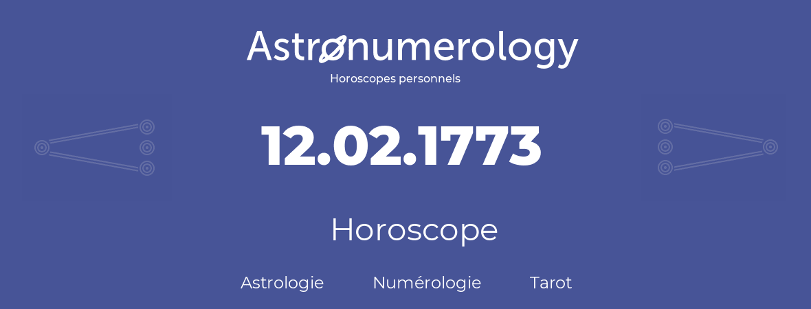 Horoscope pour anniversaire (jour de naissance): 12.02.1773 (12 Février 1773)