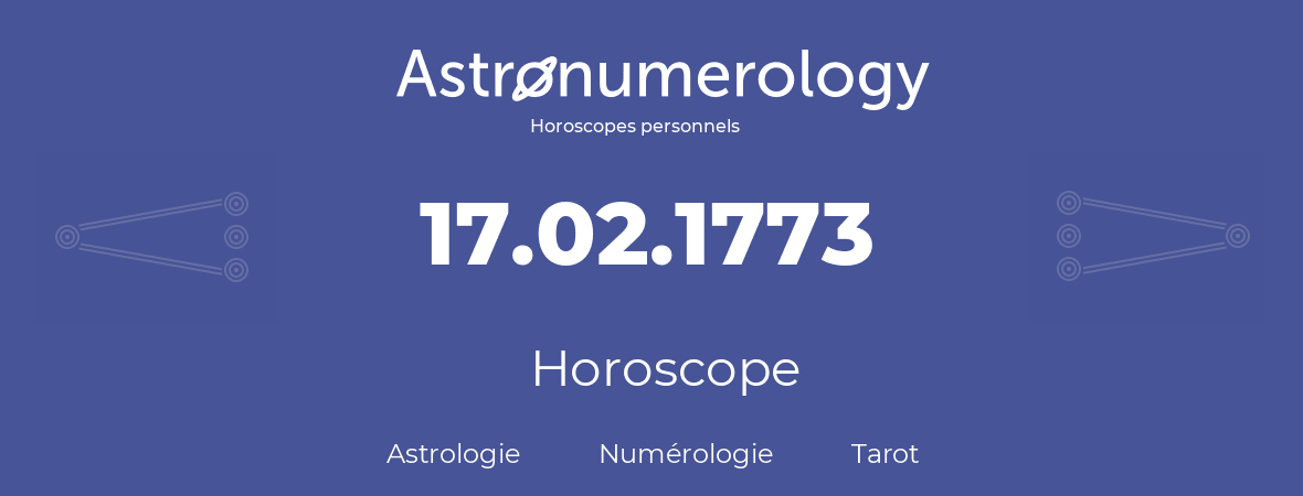 Horoscope pour anniversaire (jour de naissance): 17.02.1773 (17 Février 1773)