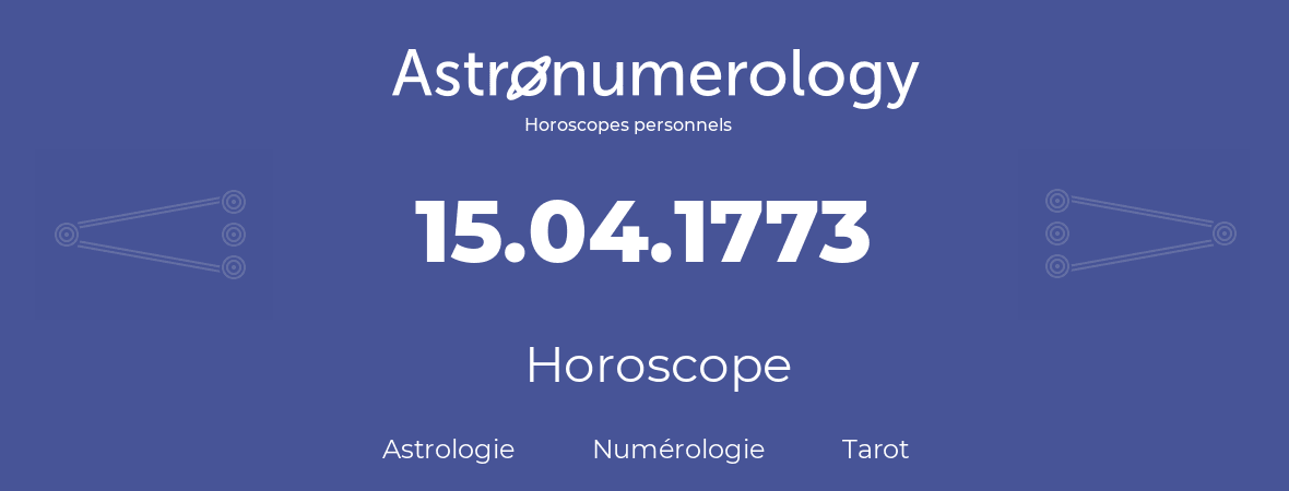 Horoscope pour anniversaire (jour de naissance): 15.04.1773 (15 Avril 1773)