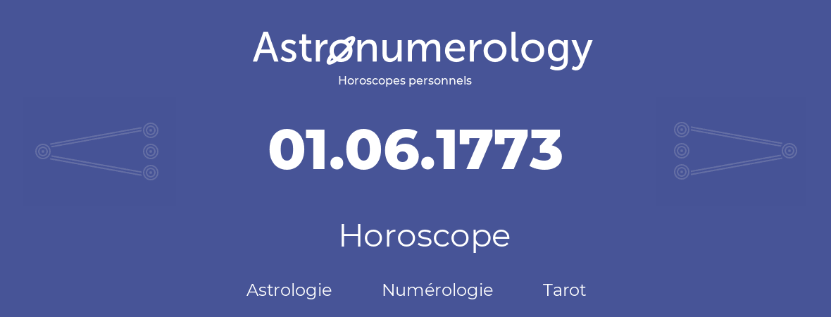 Horoscope pour anniversaire (jour de naissance): 01.06.1773 (01 Juin 1773)