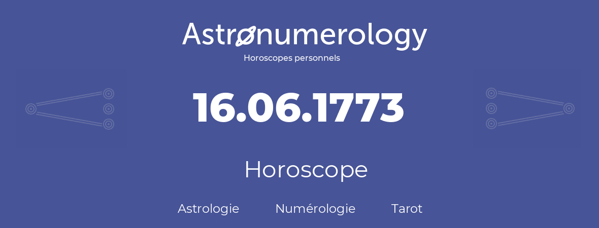 Horoscope pour anniversaire (jour de naissance): 16.06.1773 (16 Juin 1773)