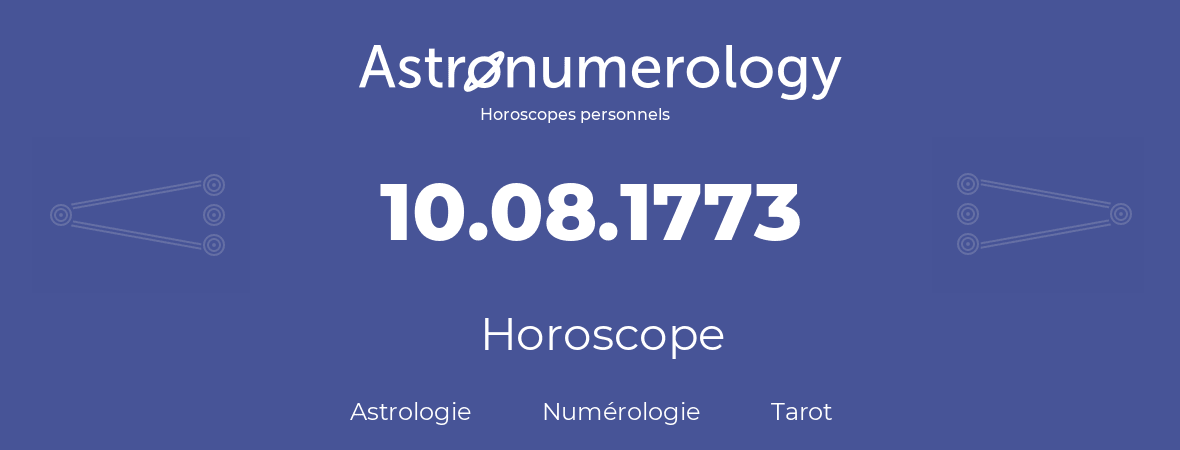 Horoscope pour anniversaire (jour de naissance): 10.08.1773 (10 Août 1773)