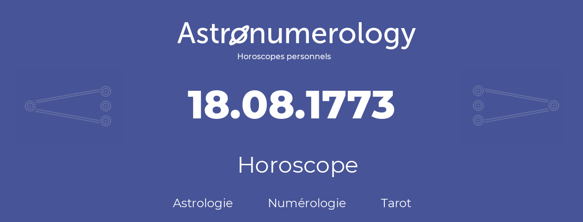 Horoscope pour anniversaire (jour de naissance): 18.08.1773 (18 Août 1773)