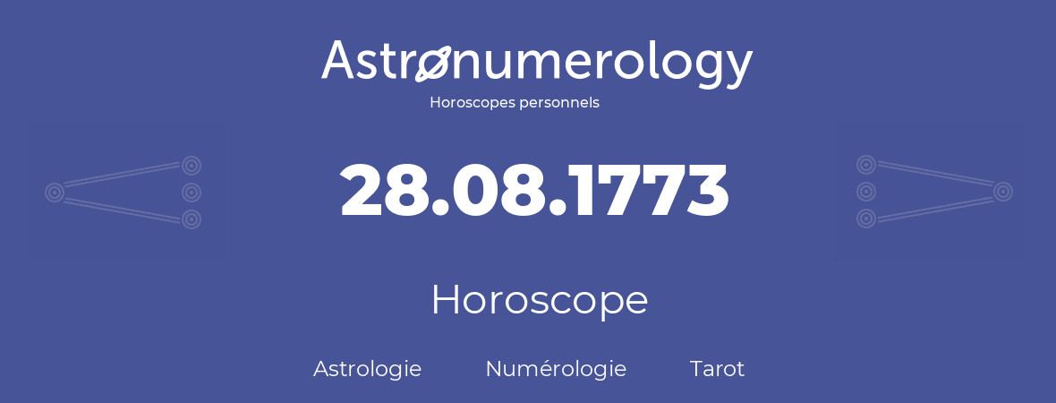 Horoscope pour anniversaire (jour de naissance): 28.08.1773 (28 Août 1773)