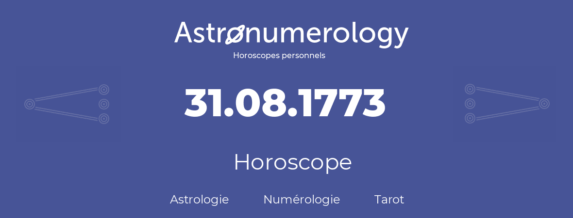 Horoscope pour anniversaire (jour de naissance): 31.08.1773 (31 Août 1773)