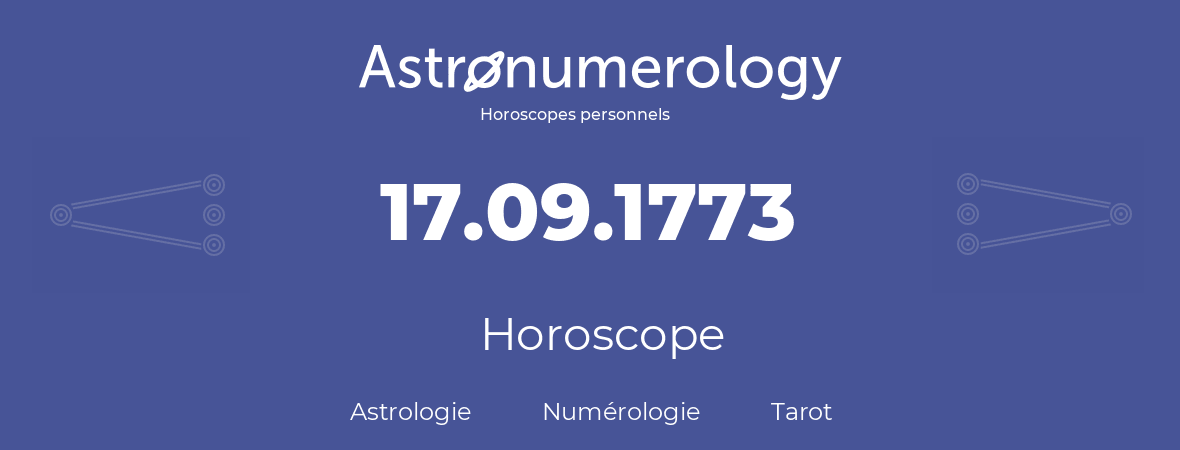 Horoscope pour anniversaire (jour de naissance): 17.09.1773 (17 Septembre 1773)