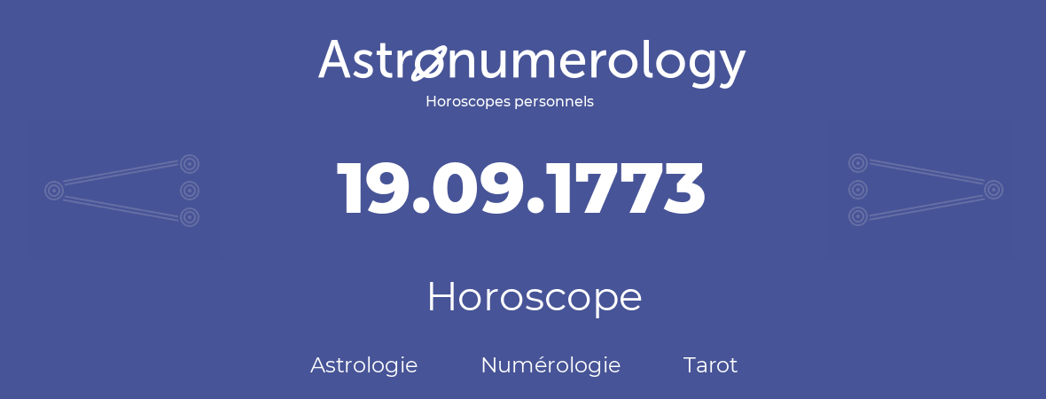 Horoscope pour anniversaire (jour de naissance): 19.09.1773 (19 Septembre 1773)