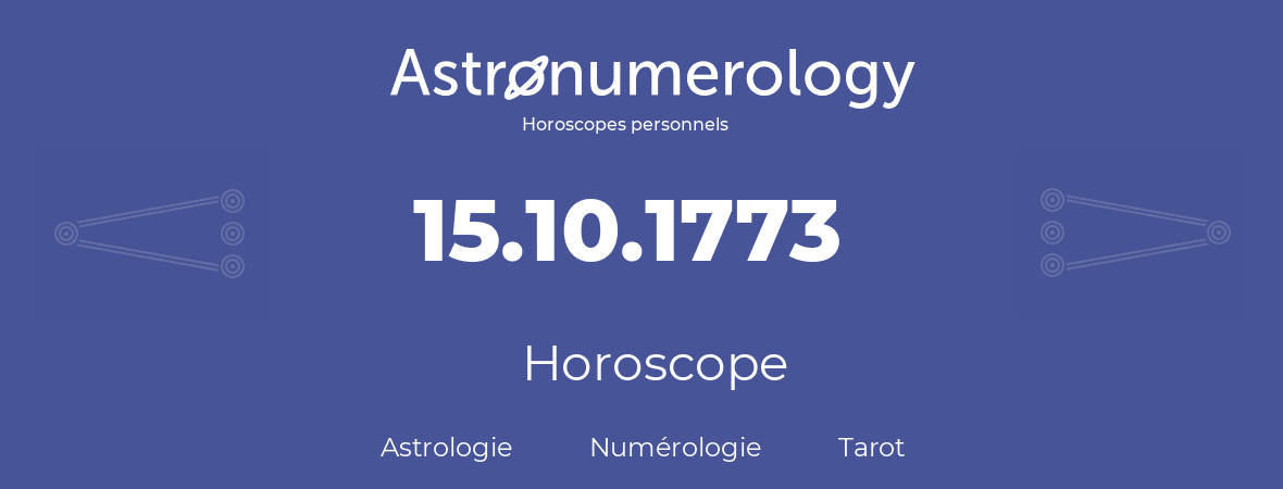 Horoscope pour anniversaire (jour de naissance): 15.10.1773 (15 Octobre 1773)