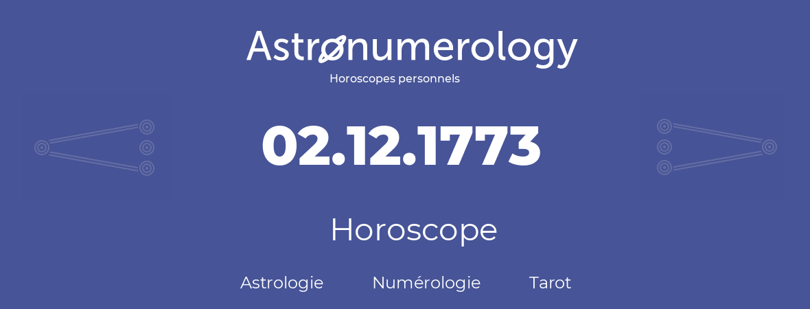 Horoscope pour anniversaire (jour de naissance): 02.12.1773 (02 Décembre 1773)