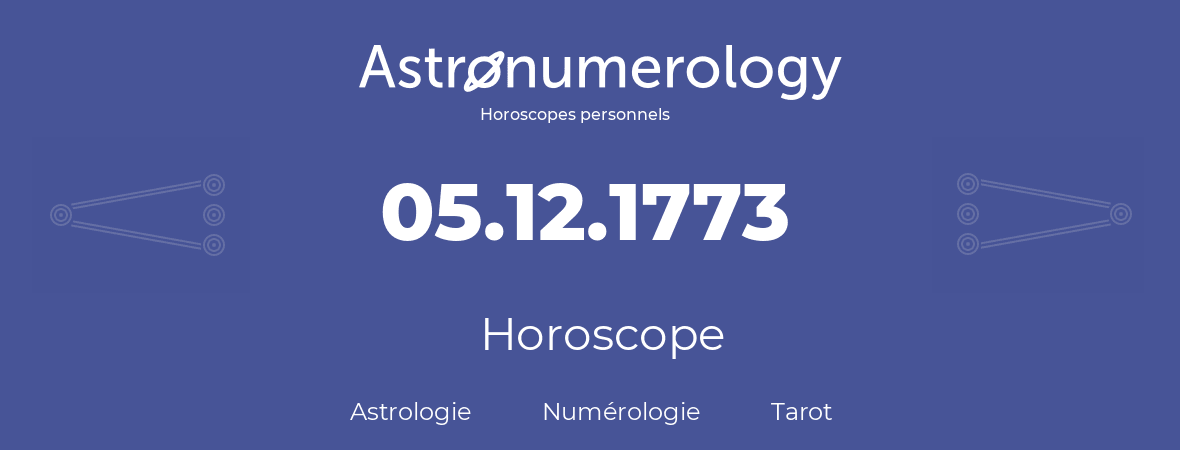 Horoscope pour anniversaire (jour de naissance): 05.12.1773 (05 Décembre 1773)