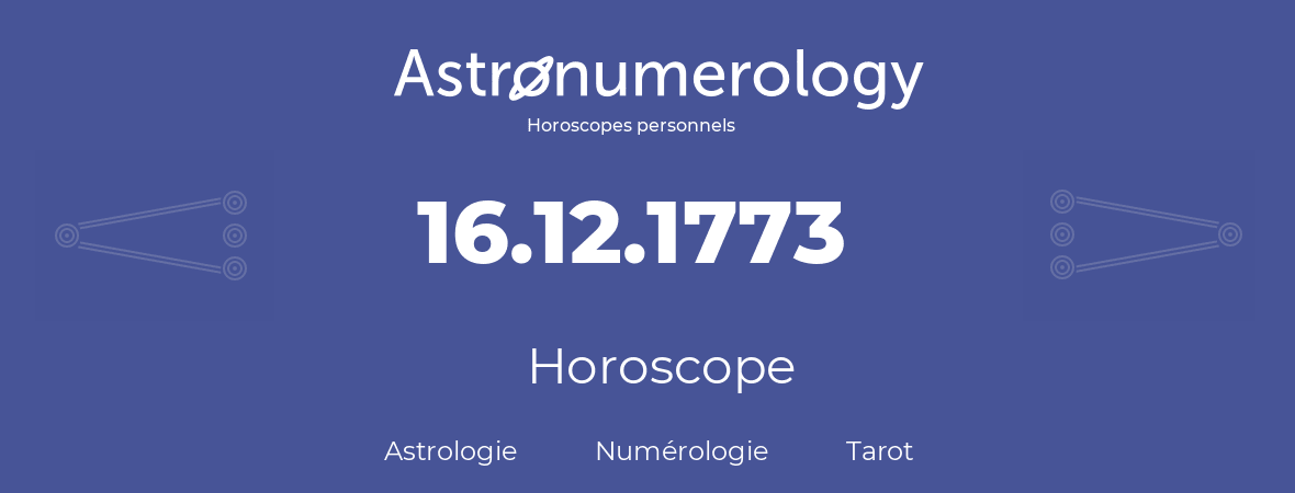Horoscope pour anniversaire (jour de naissance): 16.12.1773 (16 Décembre 1773)