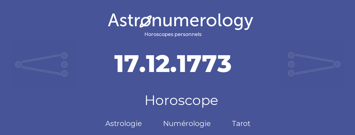 Horoscope pour anniversaire (jour de naissance): 17.12.1773 (17 Décembre 1773)