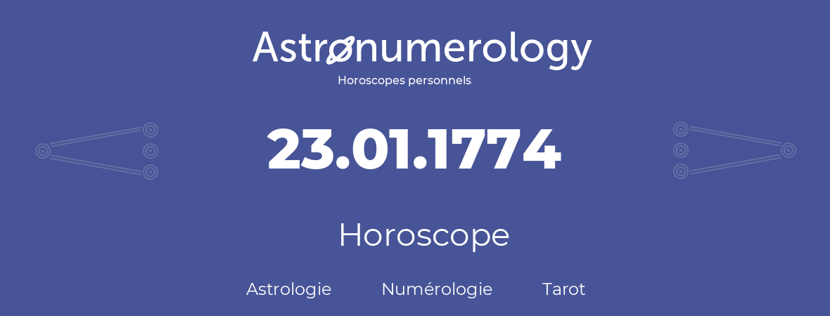 Horoscope pour anniversaire (jour de naissance): 23.01.1774 (23 Janvier 1774)