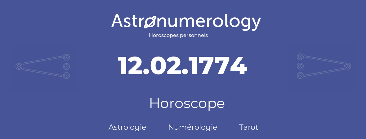 Horoscope pour anniversaire (jour de naissance): 12.02.1774 (12 Février 1774)