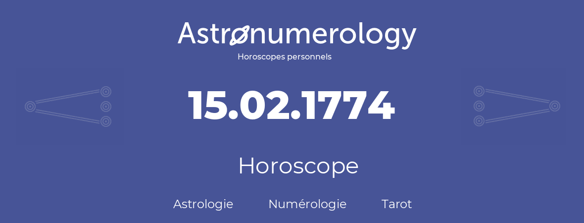 Horoscope pour anniversaire (jour de naissance): 15.02.1774 (15 Février 1774)