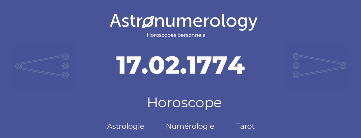 Horoscope pour anniversaire (jour de naissance): 17.02.1774 (17 Février 1774)