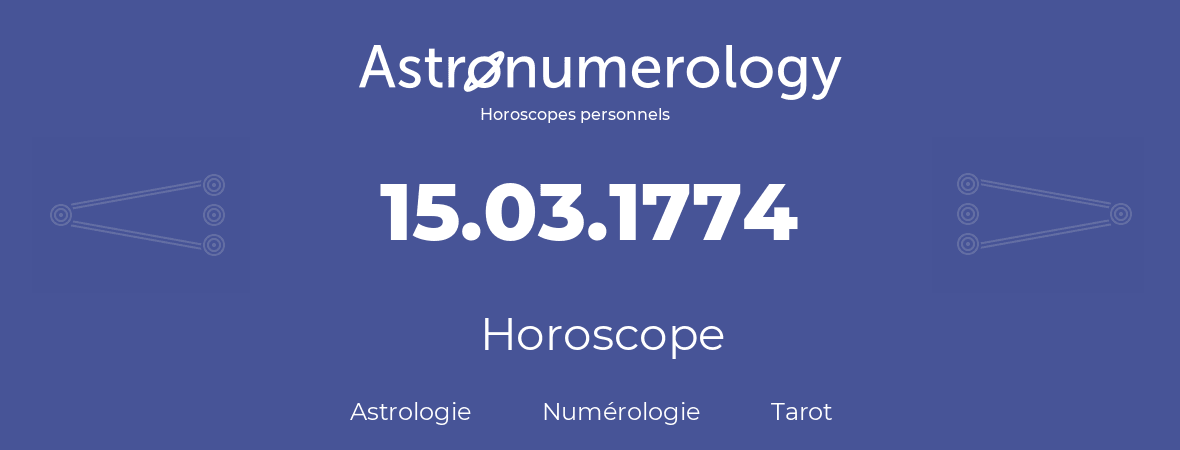 Horoscope pour anniversaire (jour de naissance): 15.03.1774 (15 Mars 1774)