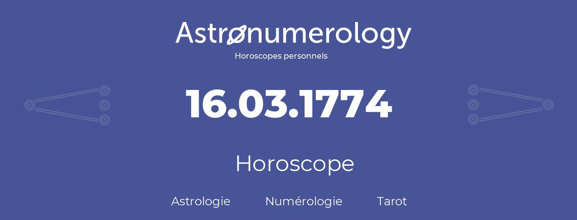 Horoscope pour anniversaire (jour de naissance): 16.03.1774 (16 Mars 1774)