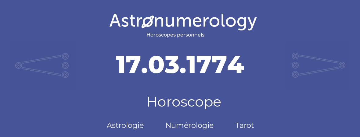 Horoscope pour anniversaire (jour de naissance): 17.03.1774 (17 Mars 1774)