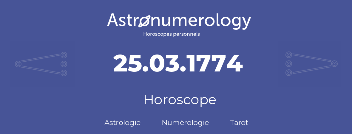Horoscope pour anniversaire (jour de naissance): 25.03.1774 (25 Mars 1774)