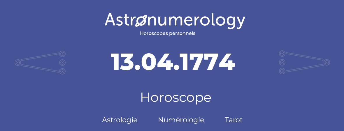 Horoscope pour anniversaire (jour de naissance): 13.04.1774 (13 Avril 1774)