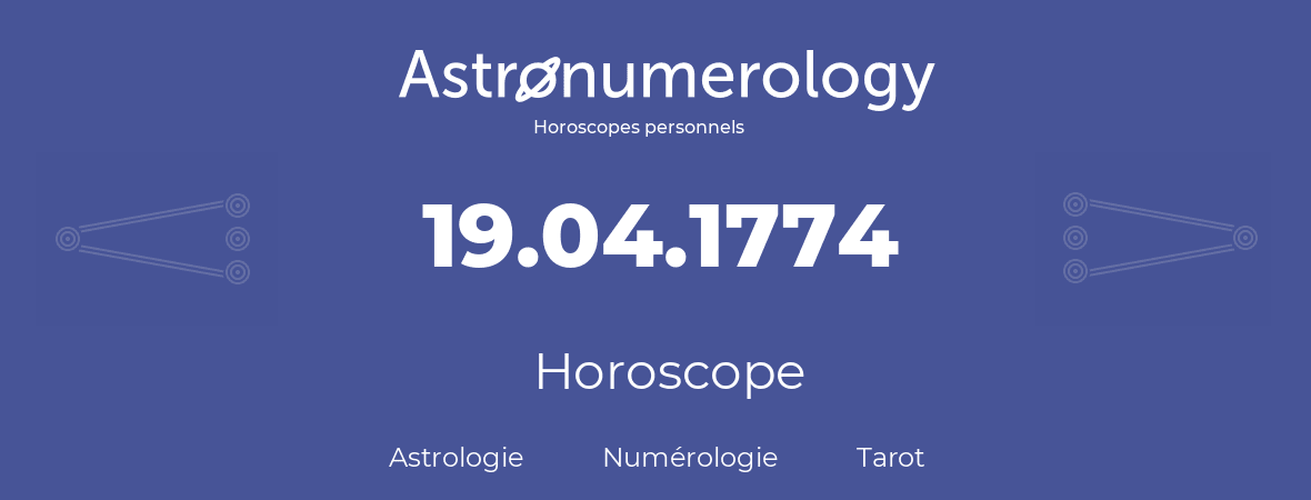 Horoscope pour anniversaire (jour de naissance): 19.04.1774 (19 Avril 1774)