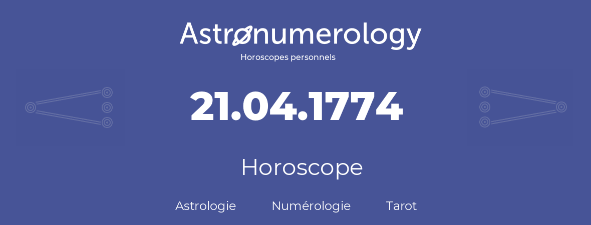 Horoscope pour anniversaire (jour de naissance): 21.04.1774 (21 Avril 1774)