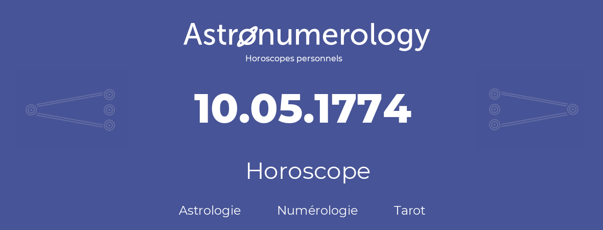 Horoscope pour anniversaire (jour de naissance): 10.05.1774 (10 Mai 1774)