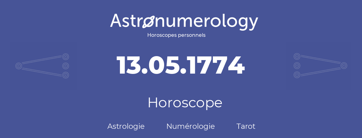 Horoscope pour anniversaire (jour de naissance): 13.05.1774 (13 Mai 1774)