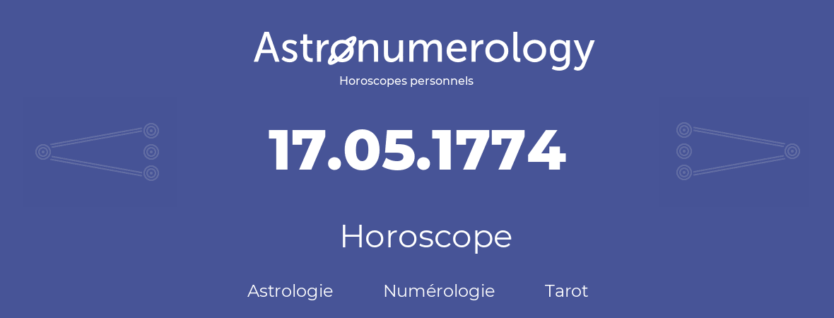 Horoscope pour anniversaire (jour de naissance): 17.05.1774 (17 Mai 1774)