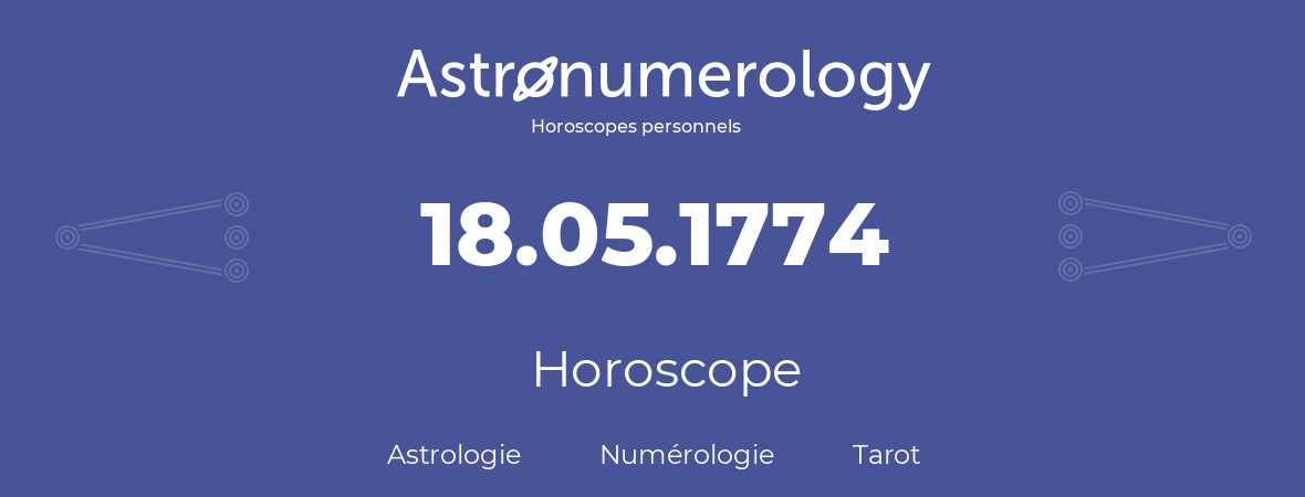 Horoscope pour anniversaire (jour de naissance): 18.05.1774 (18 Mai 1774)