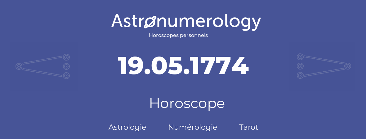 Horoscope pour anniversaire (jour de naissance): 19.05.1774 (19 Mai 1774)
