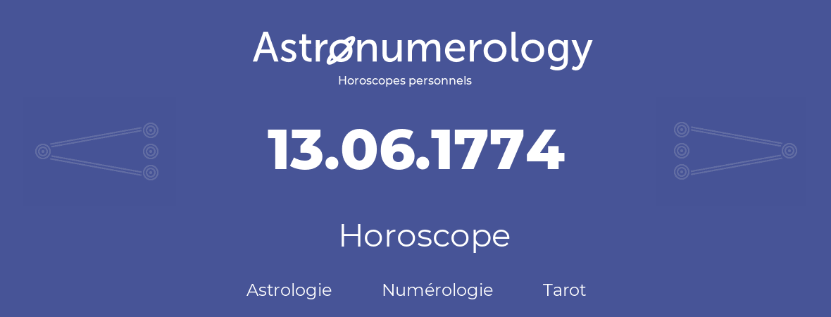 Horoscope pour anniversaire (jour de naissance): 13.06.1774 (13 Juin 1774)