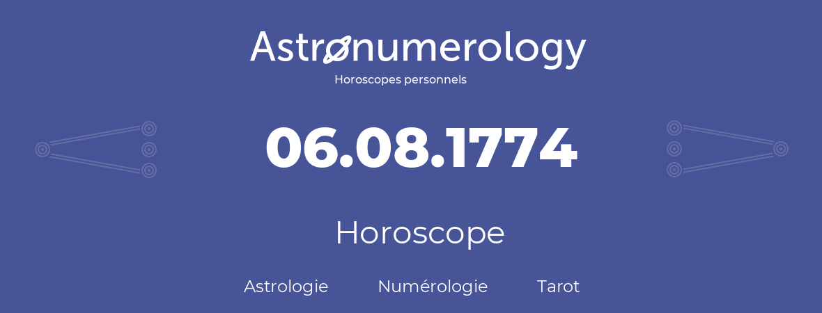 Horoscope pour anniversaire (jour de naissance): 06.08.1774 (6 Août 1774)