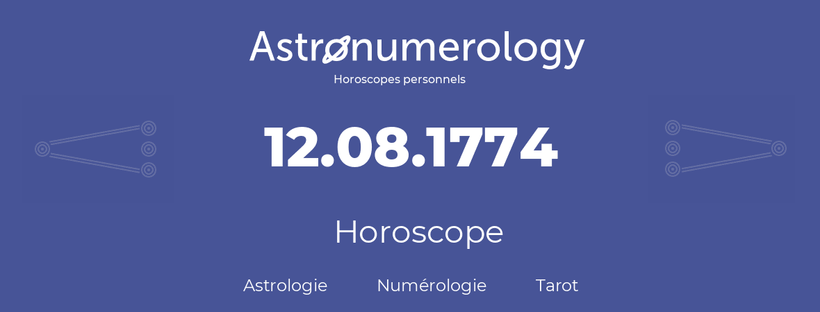 Horoscope pour anniversaire (jour de naissance): 12.08.1774 (12 Août 1774)