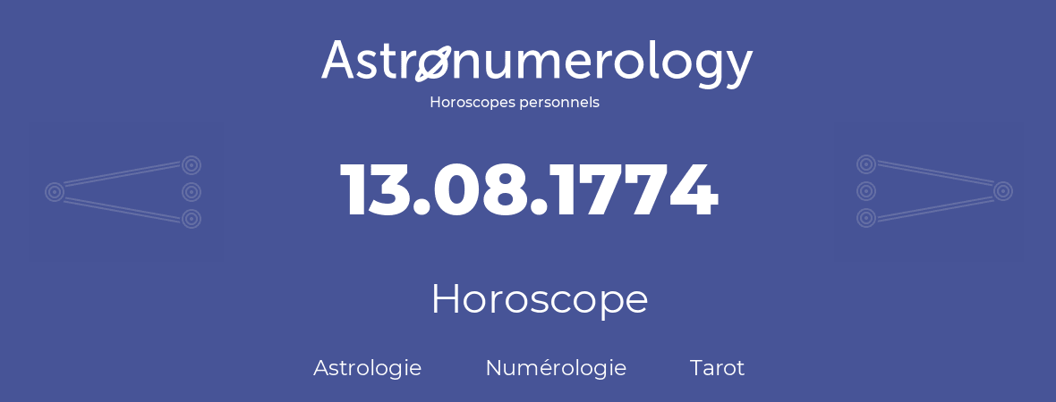Horoscope pour anniversaire (jour de naissance): 13.08.1774 (13 Août 1774)