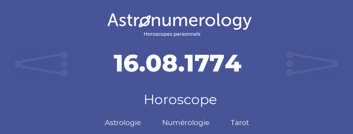 Horoscope pour anniversaire (jour de naissance): 16.08.1774 (16 Août 1774)