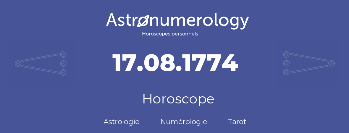 Horoscope pour anniversaire (jour de naissance): 17.08.1774 (17 Août 1774)