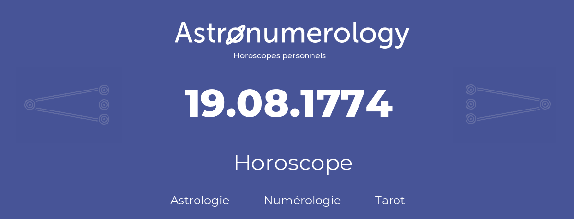 Horoscope pour anniversaire (jour de naissance): 19.08.1774 (19 Août 1774)