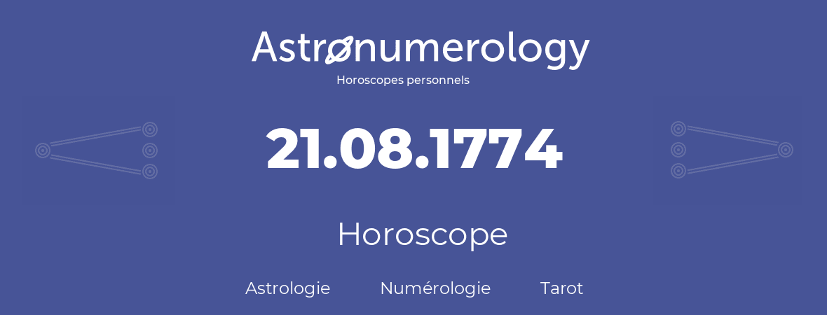 Horoscope pour anniversaire (jour de naissance): 21.08.1774 (21 Août 1774)