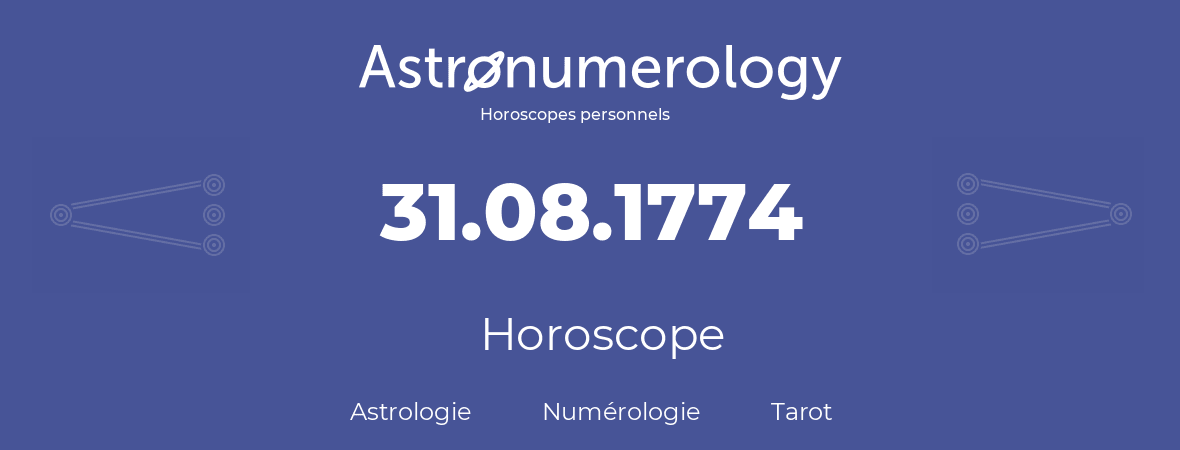 Horoscope pour anniversaire (jour de naissance): 31.08.1774 (31 Août 1774)