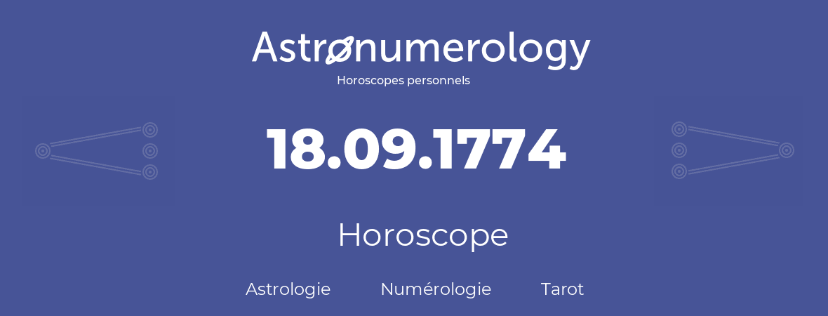 Horoscope pour anniversaire (jour de naissance): 18.09.1774 (18 Septembre 1774)