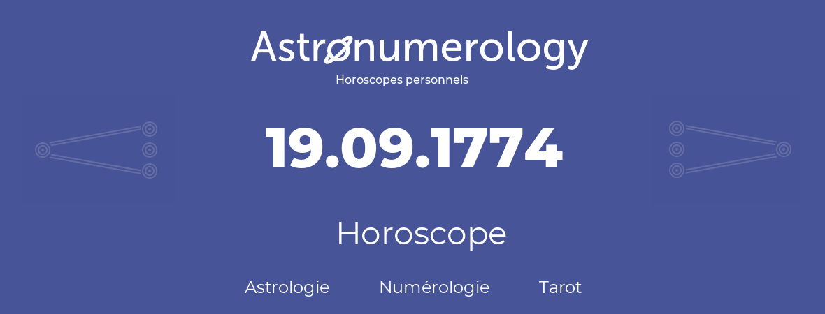 Horoscope pour anniversaire (jour de naissance): 19.09.1774 (19 Septembre 1774)