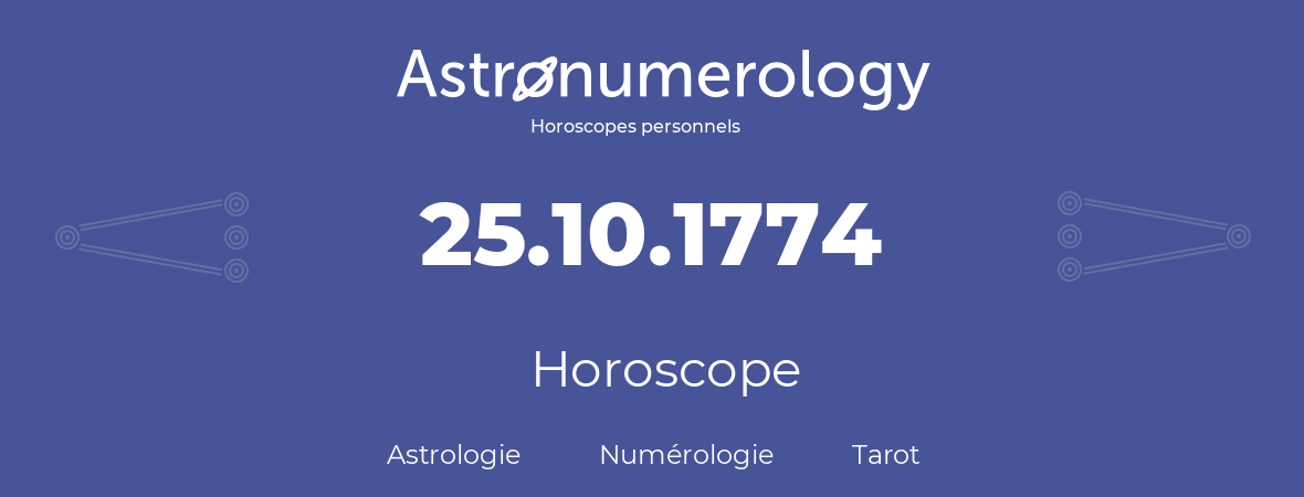 Horoscope pour anniversaire (jour de naissance): 25.10.1774 (25 Octobre 1774)