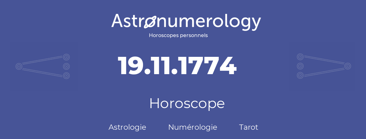 Horoscope pour anniversaire (jour de naissance): 19.11.1774 (19 Novembre 1774)